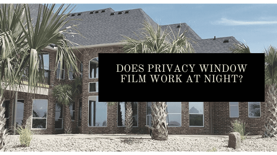 Does Privacy Window Film Work at Night? - Oakland Window Film